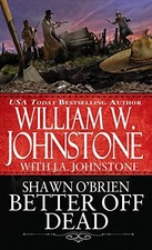 BETTER OFF DEAD (SHAWN O'BRIEN) By William W. Johnstone & J A Johnstone **Mint**