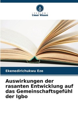 Auswirkungen der rasanten Entwicklung auf das Gemeinschaftsgefhl der Igbo by Eke