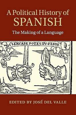A Political History of Spanish The Making of a Language Del Valle Paperback