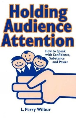 Holding Audience Attention: How to Speak with Confidence, Substance & Power