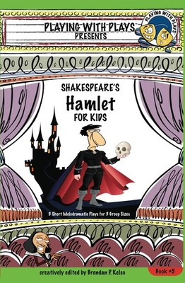 Shakespeare's Hamlet for Kids: 3 Short Melodramatic Plays for 3 Group Sizes (Pl,