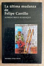 Alfredo Bryce Echenique / La Última Mudanza de Felipe Carrillo 1st Edition 1988