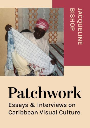Patchwork : Essays and Interviews on Caribbean Visual Culture by Jacqueline ...