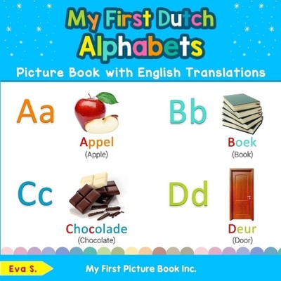 My First Dutch Alphabets Picture Book with English Translations: Bilingual Early