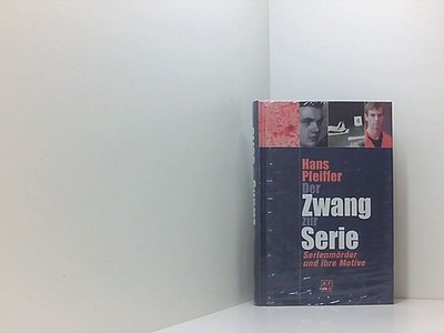Der Zwang zur Serie Serienmörder und ihre Motive Pfeiffer, Hans: