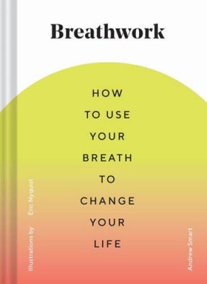 Breathwork: How to Use Your Breath to Change Your Life (Breathing Te - VERY GOOD