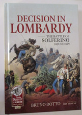 Decision in Lombardy : The Battle of Solferino, June 24 1859 by Bruno Dotto...