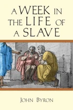 A Week in the Life of a Slave - Paperback By Byron, John - VERY GOOD