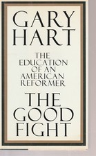 The Good Fight The Education of an American Reformer Gary Hart Hardcover 1993