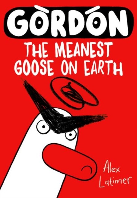 Gordon the Meanest Goose on Earth by Alex Latimer (Paperback Book)