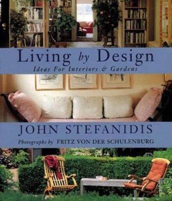 Living By Design: Ideas for Interiors and Gardens by Stefanidis, John 0753804956