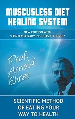 Mucusless Diet Healing System: Scientific Method of Eat -  NEW Arnold Ehret 2013