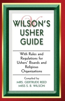 Wilson's Usher Guide : With Rules & Regulations for Ushers' Boards & ...