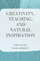 Mark Doherty | Creativity, Teaching, And Natural Inspiration | Taschenbuch