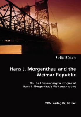 Hans J. Morgenthau and the Weimar Republic, Paperback by Rosch, Felix, Brand ...