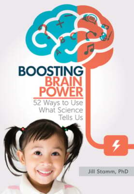 Boosting Brain Power: 52 Ways to Use What Science Tells Us by PH.D. Stamm, Jill