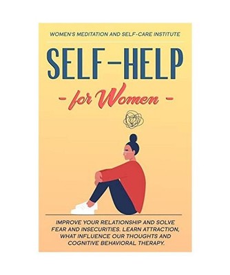 Self-Help for Women: Improve your Relationship and solve Fear and Insecurities. 