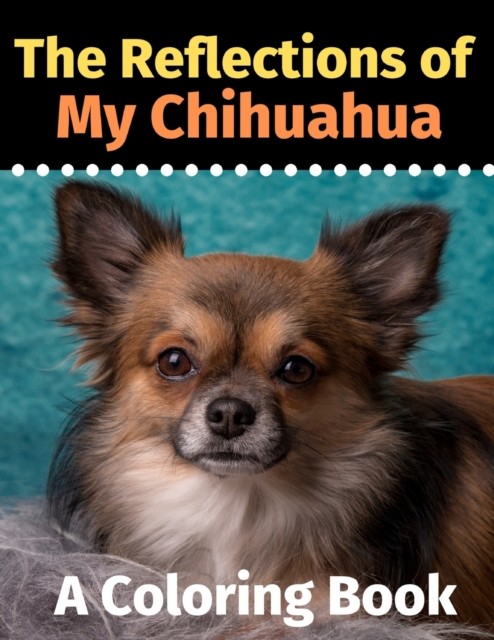 The Reflections of My Chihuahua: A Colori by Brightview Activity Books PAPERBACK