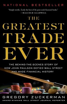 The Greatest Trade Ever: The Behind-the-Scenes Story of How John Paulson Defied 