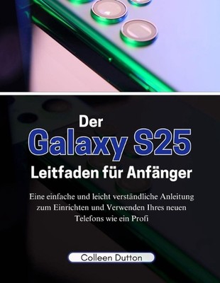 Der Galaxy S25 Leitfaden fr Anfnger: Eine einfache und leicht verst?ndliche Anle