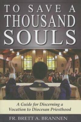 To Save a Thousand Souls: A Guide to Discerning a Vocation to Diocesan Pr - GOOD