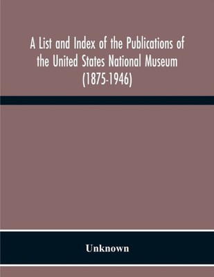 Unknown - A List And Index Of The Publications Of The United States Na - X555z
