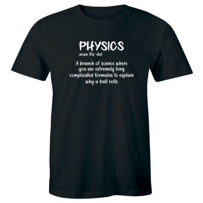 Physics Branch of Science Use Long Formulas Explain Why A Ball Rolls Men's Shirt