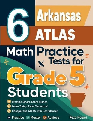 6 Arkansas ATLAS Grade 5 Math Practice Tests: A Complete Guide to Building Math 