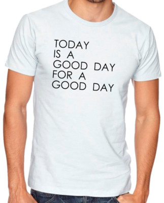 Today is a good day for a good day Funny T shirt Tee Positive affirmation