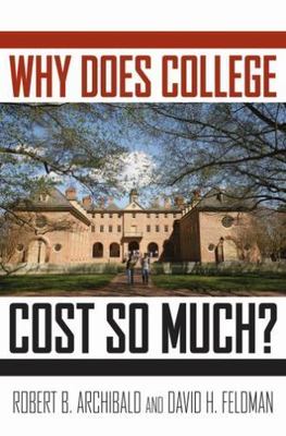 Why Does College Cost So Much? by Archibald, Robert B.; Feldman, David H.