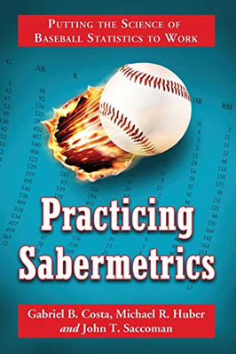Practicing Sabermetrics: Putting the Science of Basebal - Paperback NEW Gabriel