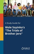 A Study Guide for Wole Soyinka's "The Trials of Brother Jero" by Cengage Learnin