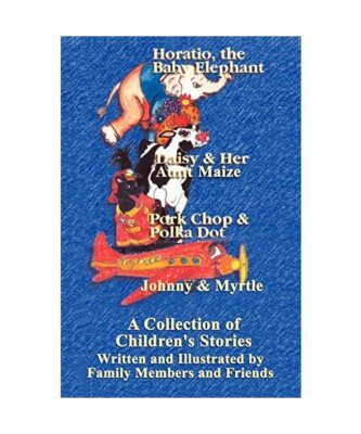 A Collection of Children's Stories, Written by Family Members and Friends, Famil