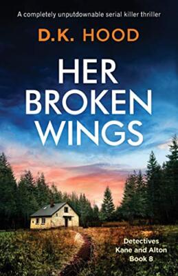 Her Broken Wings: A completely unputdownable serial killer thriller by D K ...