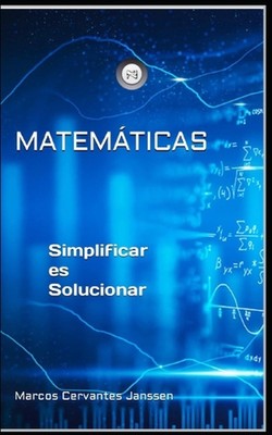 Matemticas.: Simplificar es Solucionar. by Marcos Cervantes Janssen Paperback Bo