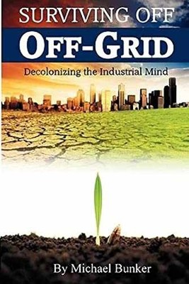 Surviving Off Off-Grid: - Paperback, by Bunker Michael - Acceptable n