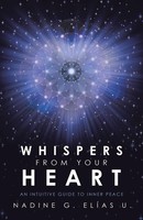 Whispers From Your Heart An Intuitive Guide To Inner Peace Nadine G. ElíAs U.