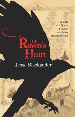 The Raven's Heart : A Story of a Quest, a Castle and Mary Queen o