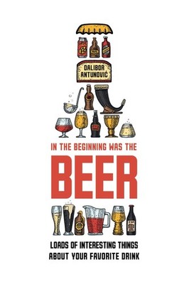 In the Beginning Was the Beer: Loads of interesting things about your favorite d