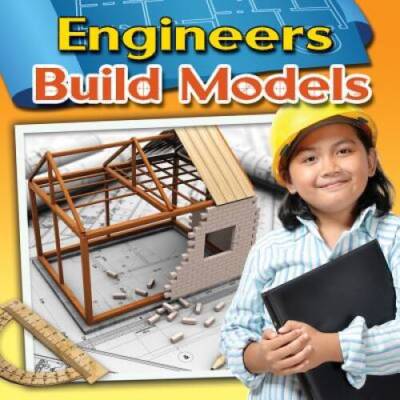 Engineers Build Models (Engineering Close-Up) - Paperback - GOOD