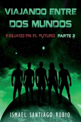 Santiago Rubio - Viajando entre dos mundos  Exiliado en el futuro Part - X555z