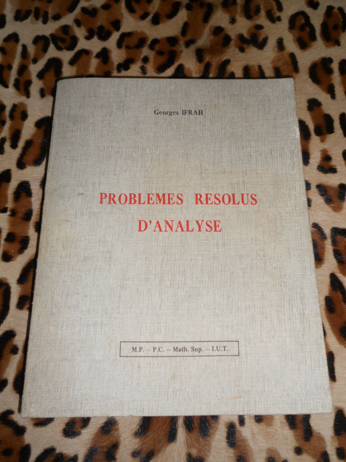 Problèmes Résolus D'analyse - M.P., P.C., Math. Sup., I.U.T. - Georges Ifrah