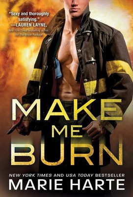Make Me Burn: A Super Sexy Firefighter Contemporary Romance (Turn Up the Hea...