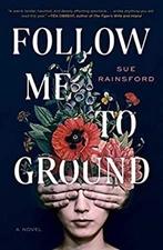 Follow Me to Ground : A Novel Hardcover Sue Rainsford