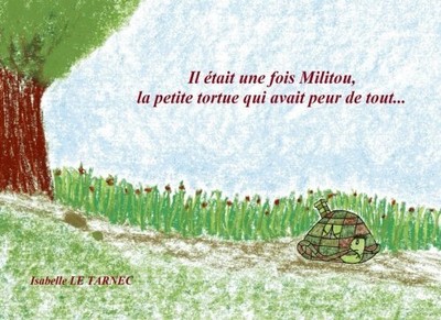 IL ETAIT UNE FOIS MILITOU, LA PETITE TORTUE QUI AVAIT PEUR By Le Isabelle Tarnec