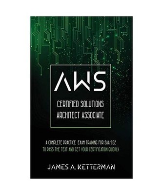 AWS Certified Solutions Architect Associate: A complete practice exam training f