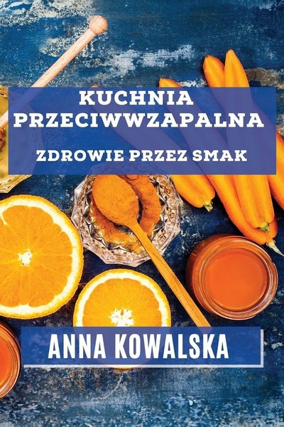Kuchnia Przeciwwzapalna | Zdrowie Przez Smak | Anna Kowalska | Taschenbuch-image