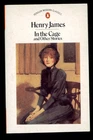 IN THE CAGE and OTHER STORIES by Henry James * 1987 Penguin Modern Classic TPB