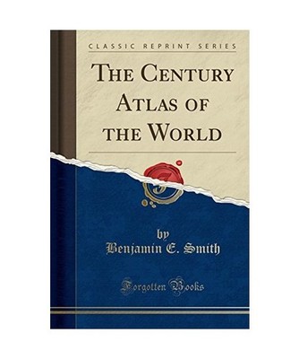 The Century Atlas of the World [Classic Reprint], Benjamin E. Smith