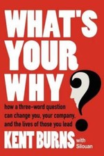 What's Your Why?: How a three-word question can change you,